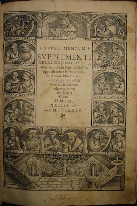 Jacopo Filippo Foresti Supplementum. Supplementi delle Croniche del Venerando Padre Frate Jacopo Philippo, del ordine Heremitano Primo Auttore. Novamente revisto, vulgarizato, & historiato, & co somma diligentia corretto: con la Gionta del M.D.XXIIII. infino al M.D.XXXV. 1535. A di otto, di februaro (al colophon) Venetia per Bernardino Bindone, milanese, de l'Isola del lago Maggiore, regnando l'Inclyto Serenissimo Principe Andrea Gritti